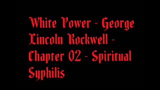 White Power - George Lincoln Rockwell - Chapter 02 - Spiritual Syphilis