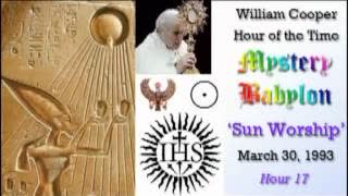 Bill Cooper, Mystery Babylon - Hour 17 - Sun Worship.