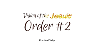 Eric Jon Phelps - Vision of the Jesuit Order #2