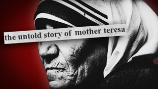 The Dark Side of Catholic Mother Teresa