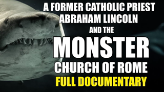 FULL DOCUMENTARY: A Former Catholic Priest, Abraham Lincoln, and the Monster Church of Rome