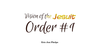 Eric Jon Phelps - Vision of the Jesuit Order #1