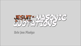 Eric Jon Phelps - Jesuit Masonic Quotations