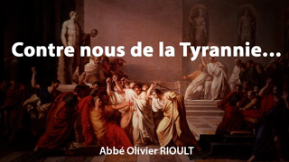 Contre nous de la Tyrannieâ€¦ - par lâ€™AbbÃ© O. Rioult