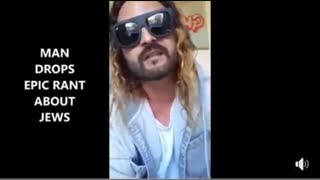 MAN DROPS EPIC RANT ON JEWS