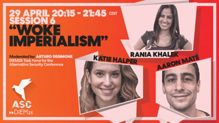 Alternative Security Conference: "Woke Imperialism" with Aaron MatÃ©,  Katie Halper and Rania Khalek