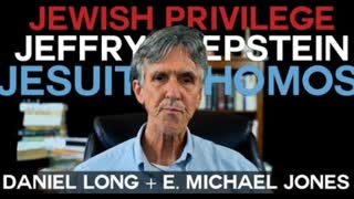 Uncensored: Jewish Privilege - Jeffrey Epstein - Jesuit Homosexualists: EMJ + Daniel Long