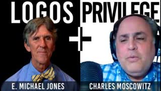 Logos + Privilege: E. Michael Jones and Charles Moscowitz