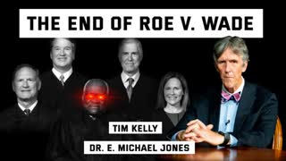 Tim Kelly & E. Michael Jones: The End of Roe V. Wade