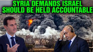 SYRIA demands ISRAEL should be held accountable for its aggressions