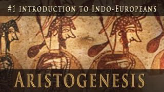 Aristogenesis Episode 1: An Introduction to Indo-Europeans