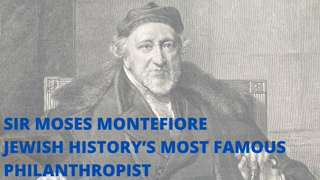 SIR MOSES MONTEFIORE - JEWISH HISTORYâ€™S MOST FAMOUS PHILANTHROPIST