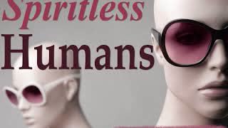 Spiritless Humans, by Tom@montalk.net (audiobook)