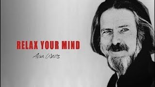 Alan Watts - Relax Your Mind - One Of The Best Speeches Of All Time By Alan Watts