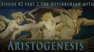 Aristogenesis Episode 2 pt.II - The Hyperborean Myth (Continued)