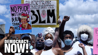 Black Trans Lives Matter: Movement Pushes for Justice & Visibility Amid â€œEpidemicâ€ of Violence