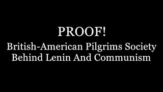 PROOF! British-American Pilgrims Society Behind Lenin And Communism