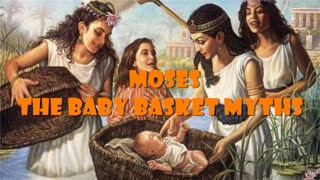 The Baby Basket Myths - Sargon Of Akkad / Moses / Romulus & Remus