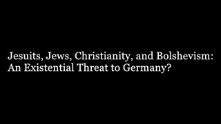 Jesuits, Jews, Christianity, And Bolshevism: An Existential Threat To Germany?