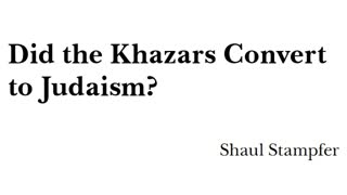 Did The Khazars Convert To Judaism? - Shaul Stampfer