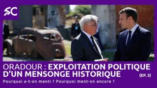 Oradour: exploitation politique dâ€™un mensonge historique (Ã©p. 3)