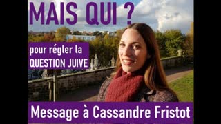 Mais quiÂ ? Pour rÃ©gler la question juive: message Ã  Cassandre Fristot