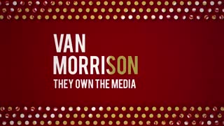 Based Van Morrison - They Own The Media