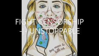 FIGHT CENSORSHIP - UNSTOPPABLE