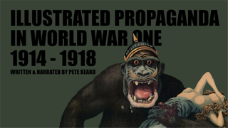 ILLUSTRATED PROPAGANDA IN WORLD WAR ONE