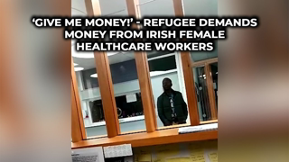 â€˜Give me money!â€™ - Refugee demands money from Irish female healthcare workers