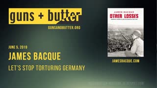 James Bacque |Â Let's Stop Torturing Germany | Guns & Butter