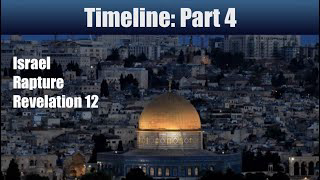 Timeline: Israel, Rapture and the Revelation 12 Framework (Part 4)