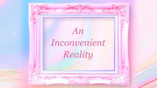 An Inconvenient Reality