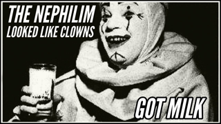 The Nephilim Looked Like Clowns 4 "Got Milk"