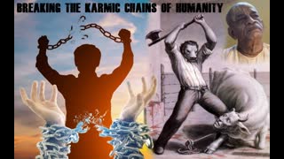 BREAKING THE KARMIC CHAINS OF HUMANITY