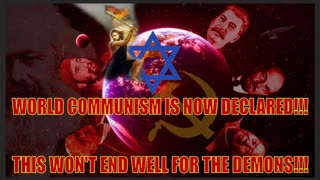 WORLD COMMUNISM IS NOW DECLARED!!! THIS WONâ€™T END WELL FOR THE DEMONS!!!