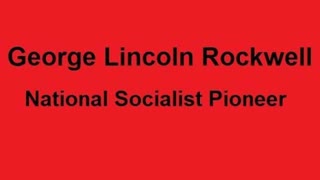 George Lincoln Rockwell: A National Socialism Pioneer [Documentary]