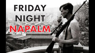 FRIDAY NIGHT NAPALM