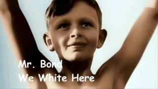 Mr. Bond - We White Here