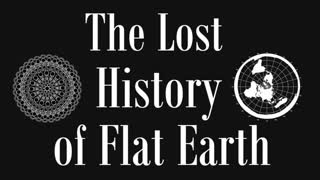 The Lost History of Flat Earth - Volume I | EWAR ANON | TFN Network