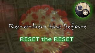 Remember the Before ->Reset the Reset