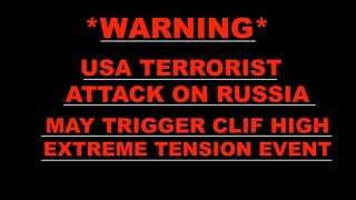 WARNING Ukraine USA Terrorist Attack On Russia May Spark Predicted Clif High Extreme Tension Event