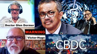 Doctor Glen Dormer Victor Hugo WARNING MAJOR EVENT COMING To Usher In Global CBDC Digital Slavery