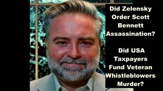 Did Zelensky Order Scott Bennett Assassination Did USA Taxpayers Fund Veteran Whistleblowers Murder