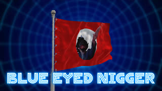 Blue Eyed and BLACK AS FUCK NIGGER WOOOOOOOOO