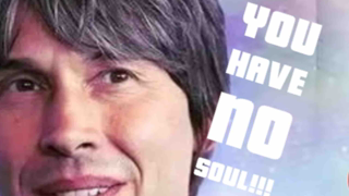 Brian Cox says You Have No Soul!