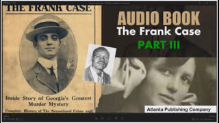 The Leo Frank Case - 1913 Part 3 Chapters 17-end