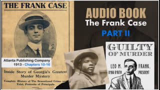 The Leo Frank Case - 1913 Part 2 Chapters 10-16