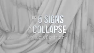 Five Signs of Collapse to a Civilization, Apr 22, 2023