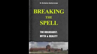 BREAKING THE SPELL, The Holocaust: Myth & Reality, Nicholas Kollerstrom, Aug 16, 2024